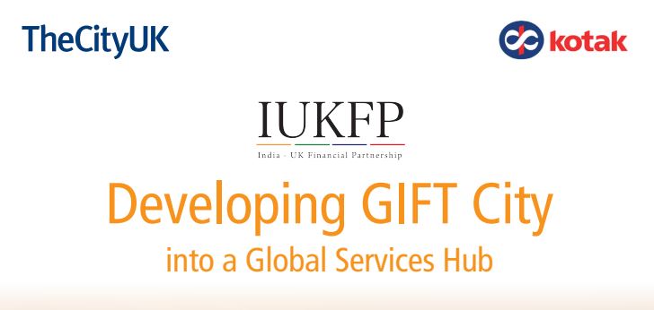 GIFT City: an opportunity to deepen UK-India financial and professional services trade – India-UK Financial Partnership